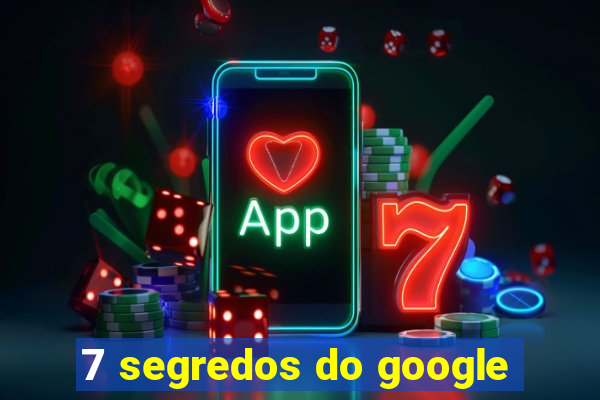 7 segredos do google